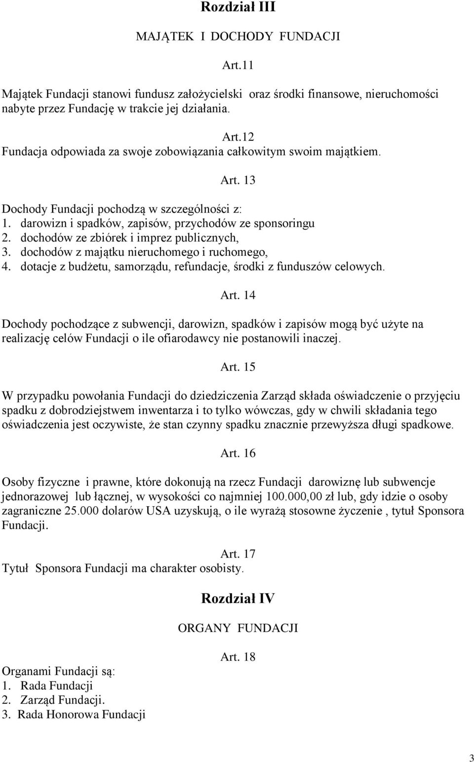 dochodów z majątku nieruchomego i ruchomego, 4. dotacje z budżetu, samorządu, refundacje, środki z funduszów celowych. Art.