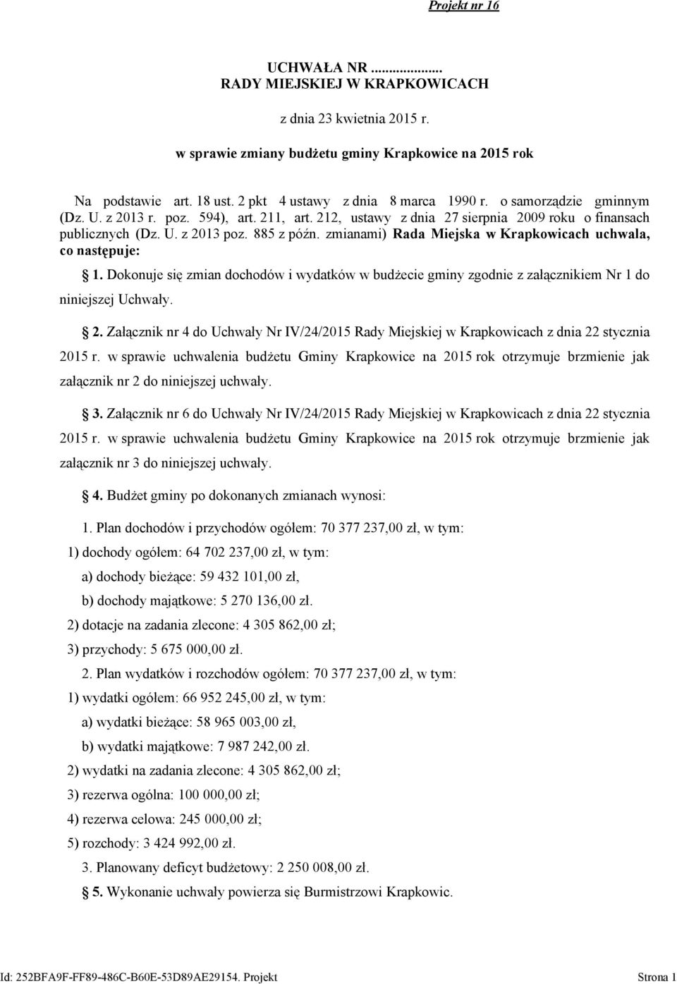 zmianami) Rada Miejska w Krapkowicach uchwala, co następuje: 1. Dokonuje się zmian dochodów i wydatków w budżecie gminy zgodnie z załącznikiem Nr 1 do niniejszej Uchwały. 2.