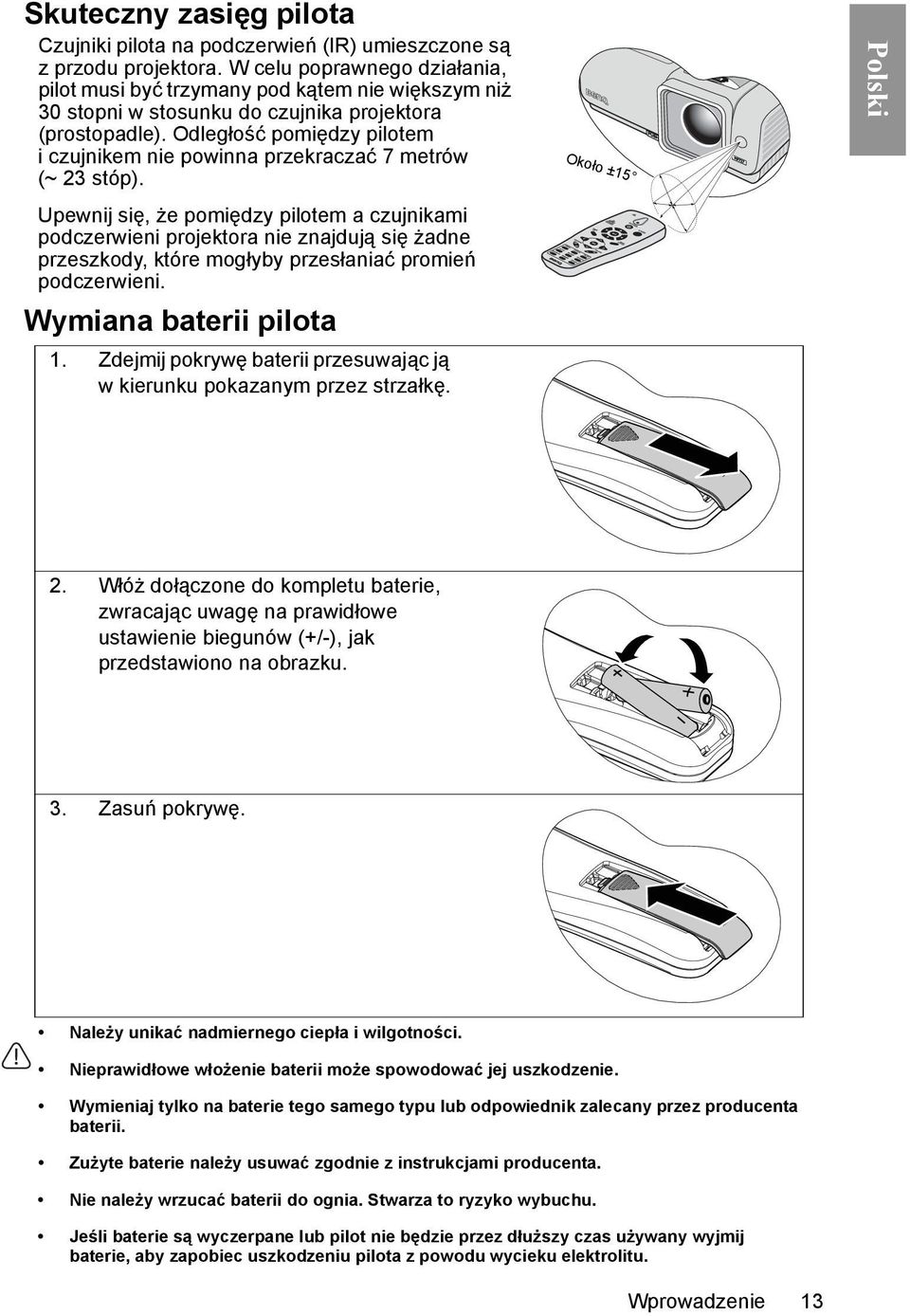 Odległość pomiędzy pilotem i czujnikem nie powinna przekraczać 7 metrów (~ 23 stóp).