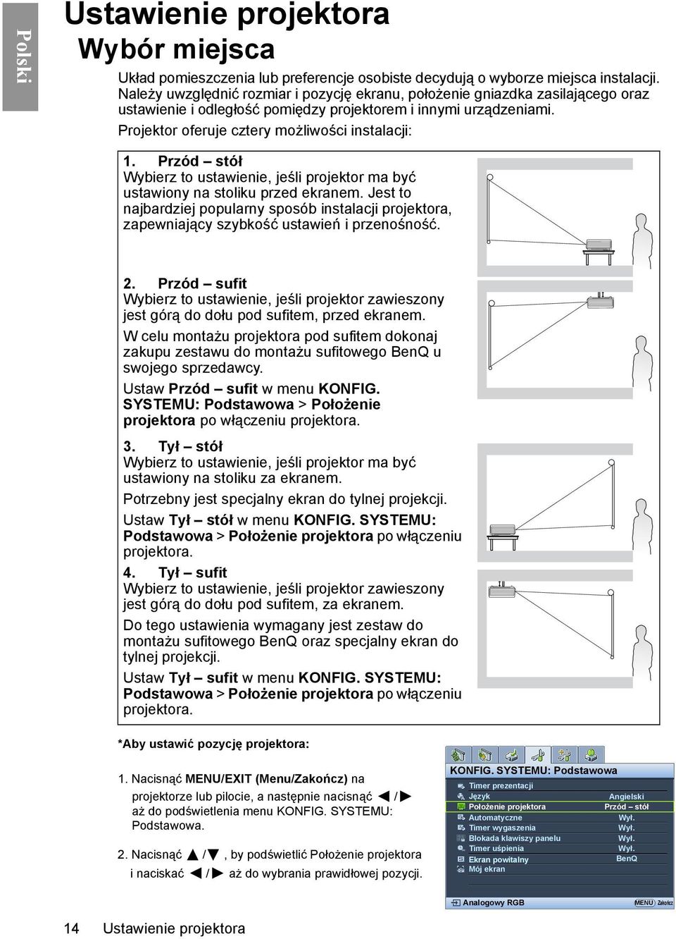 Przód stół Wybierz to ustawienie, jeśli projektor ma być ustawiony na stoliku przed ekranem. Jest to najbardziej popularny sposób instalacji projektora, zapewniający szybkość ustawień i przenośność.