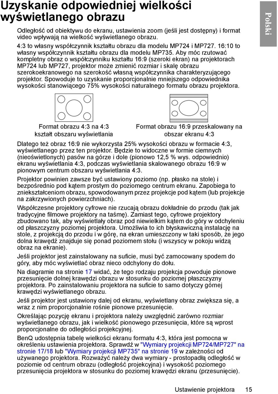 Aby móc rzutować kompletny obraz o współczynniku kształtu 16:9 (szeroki ekran) na projektorach MP724 lub MP727, projektor może zmienić rozmiar i skalę obrazu szerokoekranowego na szerokość własną