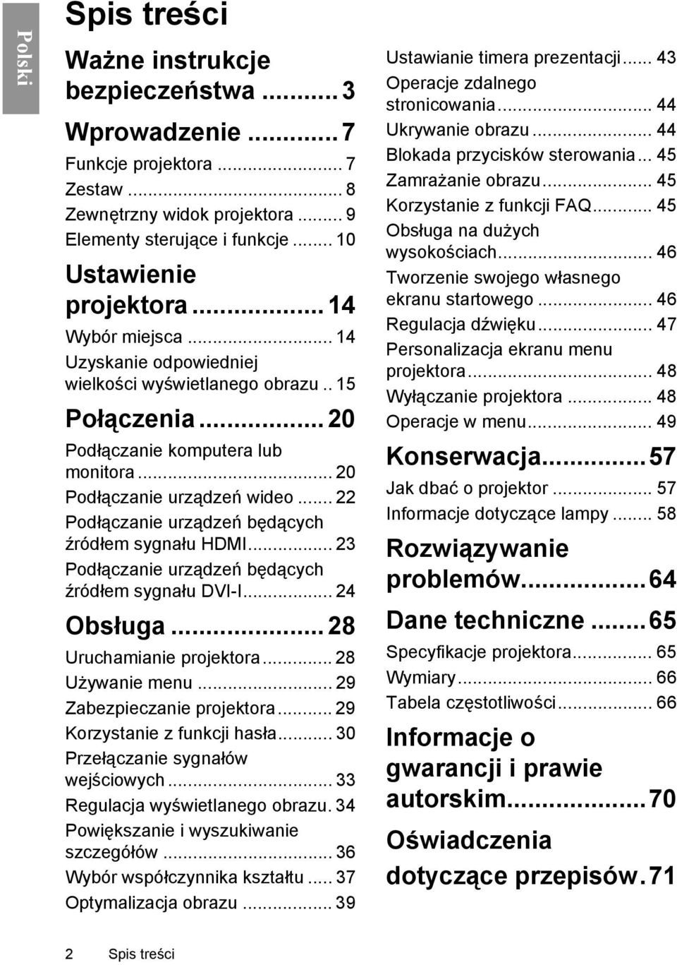 .. 22 Podłączanie urządzeń będących źródłem sygnału HDMI... 23 Podłączanie urządzeń będących źródłem sygnału DVI-I... 24 Obsługa... 28 Uruchamianie projektora... 28 Używanie menu.