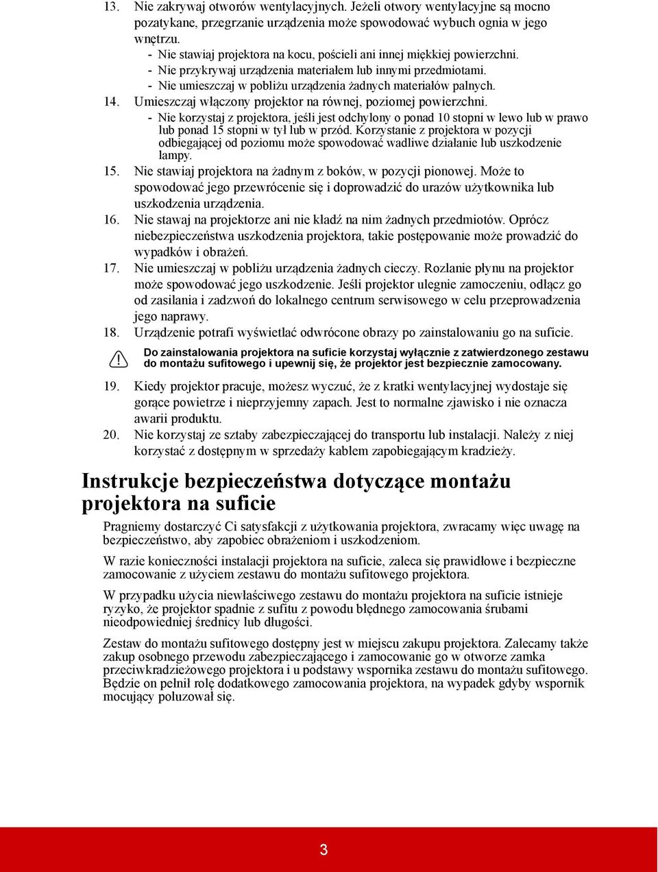 - Nie umieszczaj w pobliżu urządzenia żadnych materiałów palnych. 14. Umieszczaj włączony projektor na równej, poziomej powierzchni.