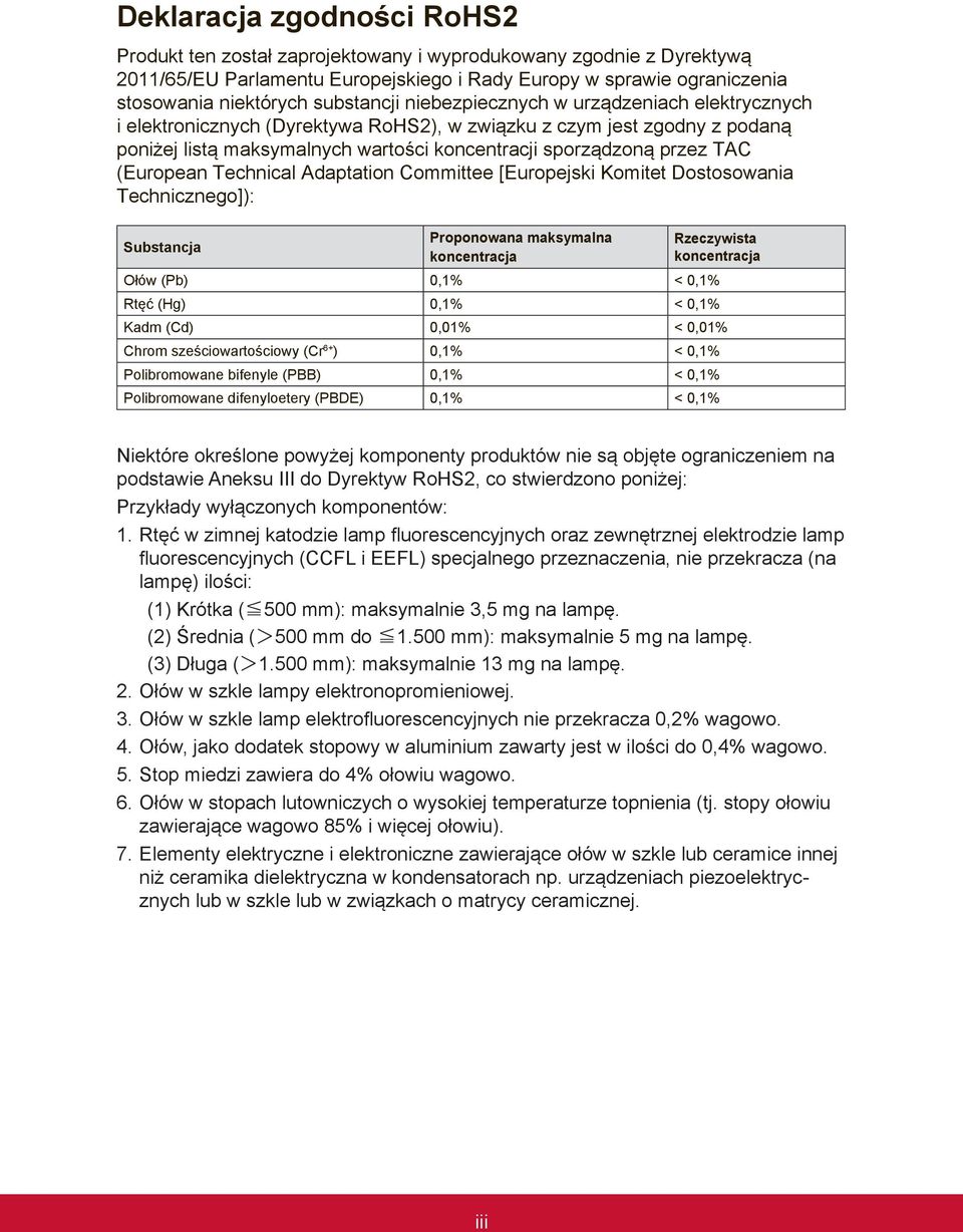 TAC (European Technical Adaptation Committee [Europejski Komitet Dostosowania Technicznego]): Substancja Proponowana maksymalna koncentracja Rzeczywista koncentracja Ołów (Pb) 0,1% < 0,1% Rtęć (Hg)