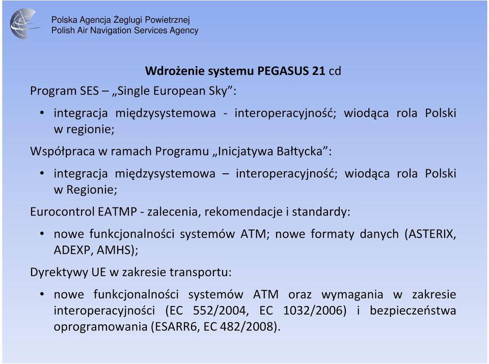zalecenia, rekomendacje i standardy: nowe funkcjonalności systemów ATM; nowe formaty danych (ASTERIX, ADEXP, AMHS); Dyrektywy UE w zakresie