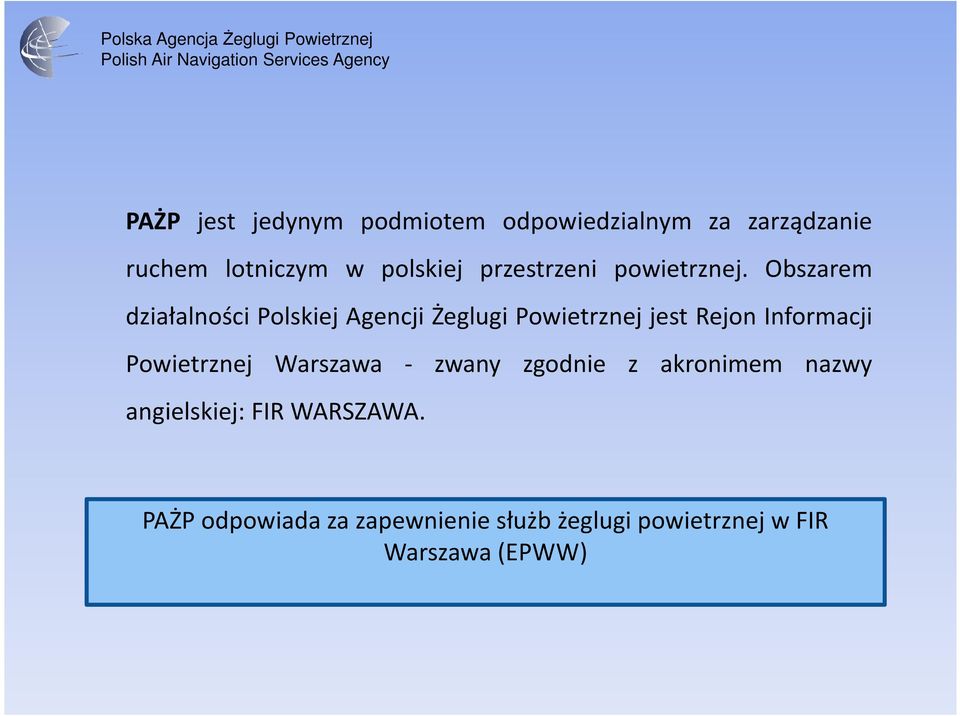 Obszarem działalności Polskiej Agencji Żeglugi Powietrznej jest Rejon Informacji
