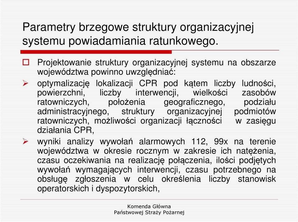 zasobów ratowniczych, położenia geograficznego, podziału administracyjnego, struktury organizacyjnej podmiotów ratowniczych, możliwości organizacji łączności w zasięgu działania CPR, wyniki