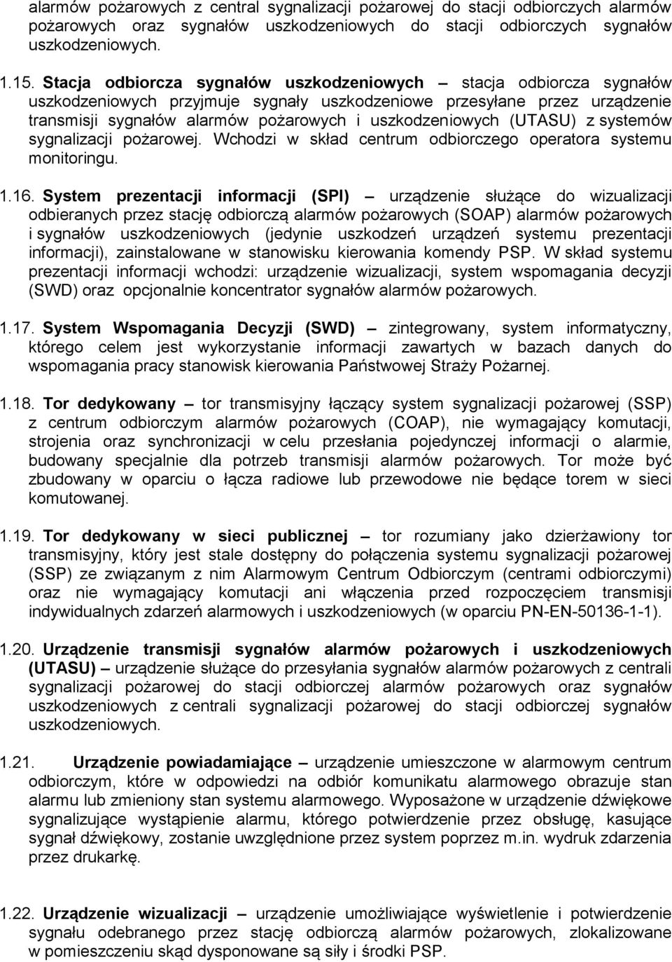 uszkodzeniowych (UTASU) z systemów sygnalizacji pożarowej. Wchodzi w skład centrum odbiorczego operatora systemu monitoringu. 1.16.