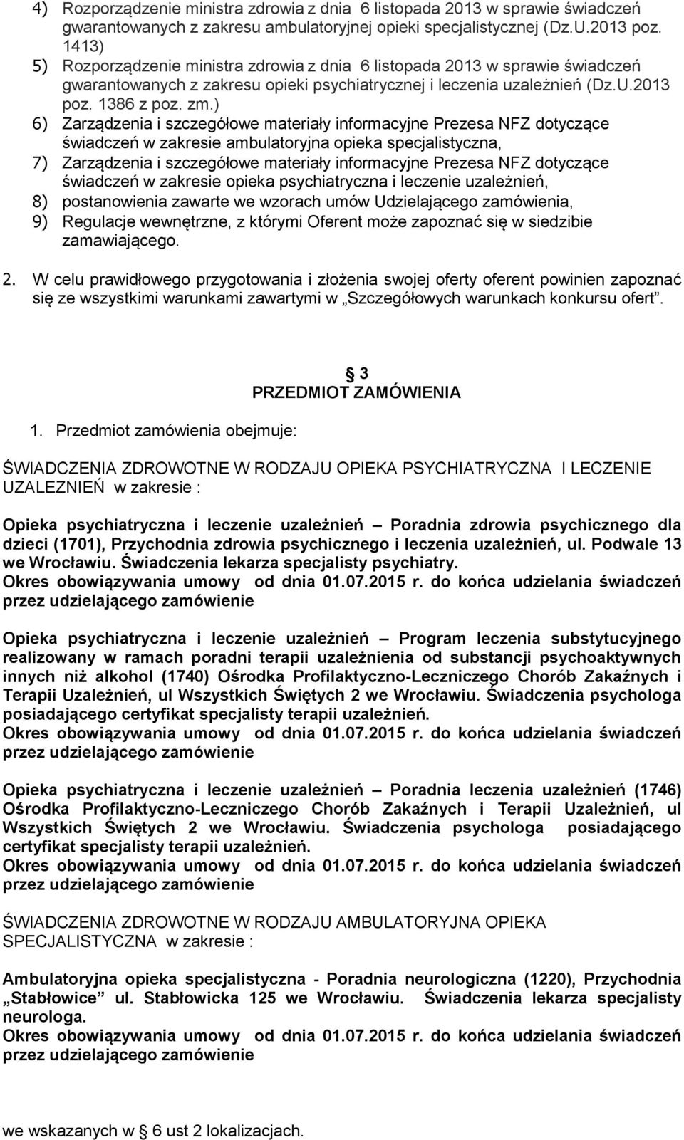 ) 6) Zarządzenia i szczegółowe materiały informacyjne Prezesa NFZ dotyczące w zakresie ambulatoryjna opieka specjalistyczna, 7) Zarządzenia i szczegółowe materiały informacyjne Prezesa NFZ dotyczące