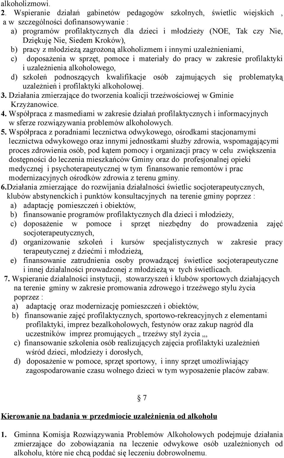 Kroków), b) pracy z młodzieżą zagrożoną alkoholizmem i innymi uzależnieniami, c) doposażenia w sprzęt, pomoce i materiały do pracy w zakresie profilaktyki i uzależnienia alkoholowego, d) szkoleń