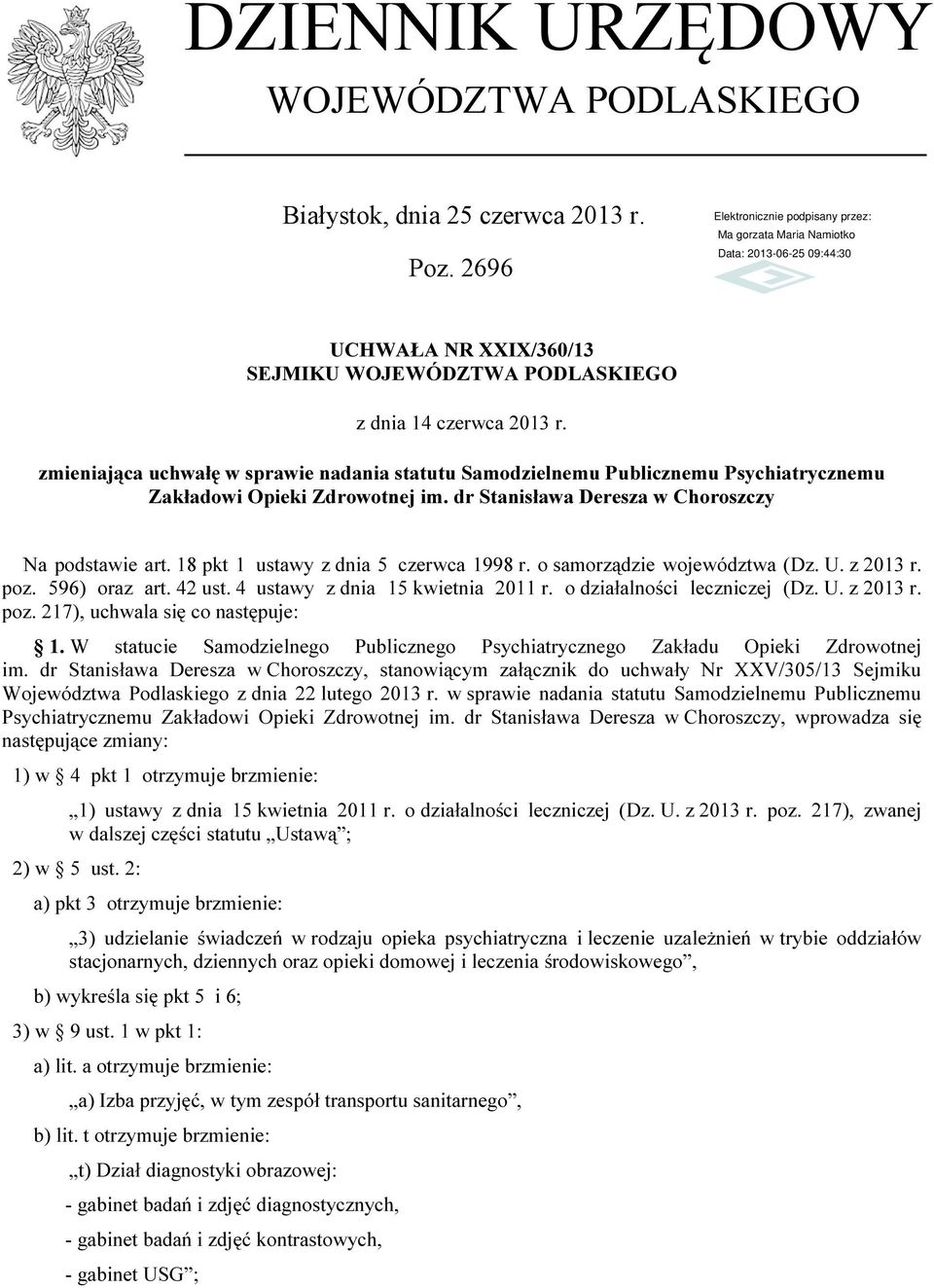 18 pkt 1 ustawy z dnia 5 czerwca 1998 r. o samorządzie województwa (Dz. U. z 2013 r. poz. 596) oraz art. 42 ust. 4 ustawy z dnia 15 kwietnia 2011 r. o działalności leczniczej (Dz. U. z 2013 r. poz. 217), uchwala się co następuje: 1.