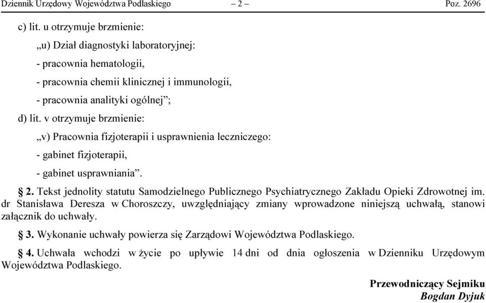 v otrzymuje brzmienie: v) Pracownia fizjoterapii i usprawnienia leczniczego: - gabinet fizjoterapii, - gabinet usprawniania. 2.