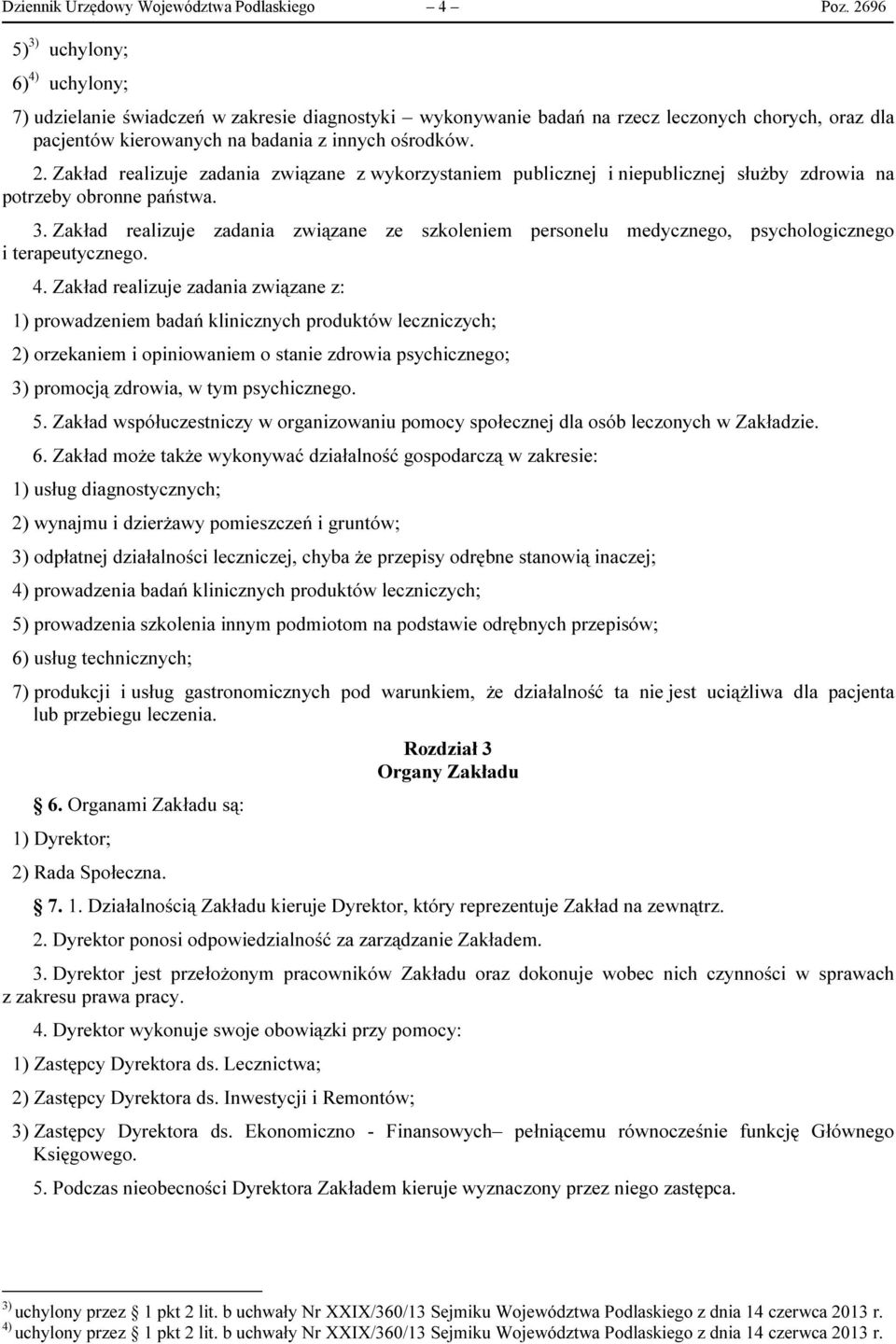 Zakład realizuje zadania związane z wykorzystaniem publicznej i niepublicznej służby zdrowia na potrzeby obronne państwa. 3.