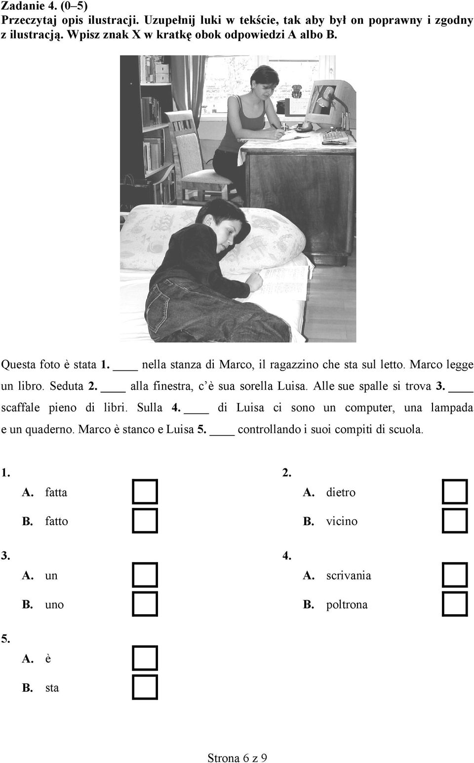 Seduta 2. alla finestra, c è sua sorella Luisa. Alle sue spalle si trova 3. scaffale pieno di libri. Sulla 4.