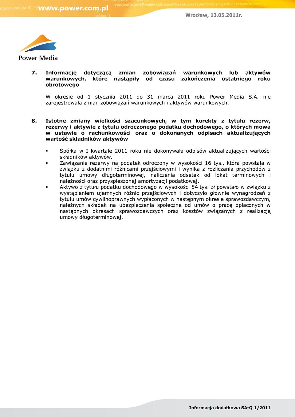 Istotne zmiany wielkości szacunkowych, w tym korekty z tytułu rezerw, rezerwy i aktywie z tytułu odroczonego podatku dochodowego, o których mowa w ustawie o rachunkowości oraz o dokonanych odpisach