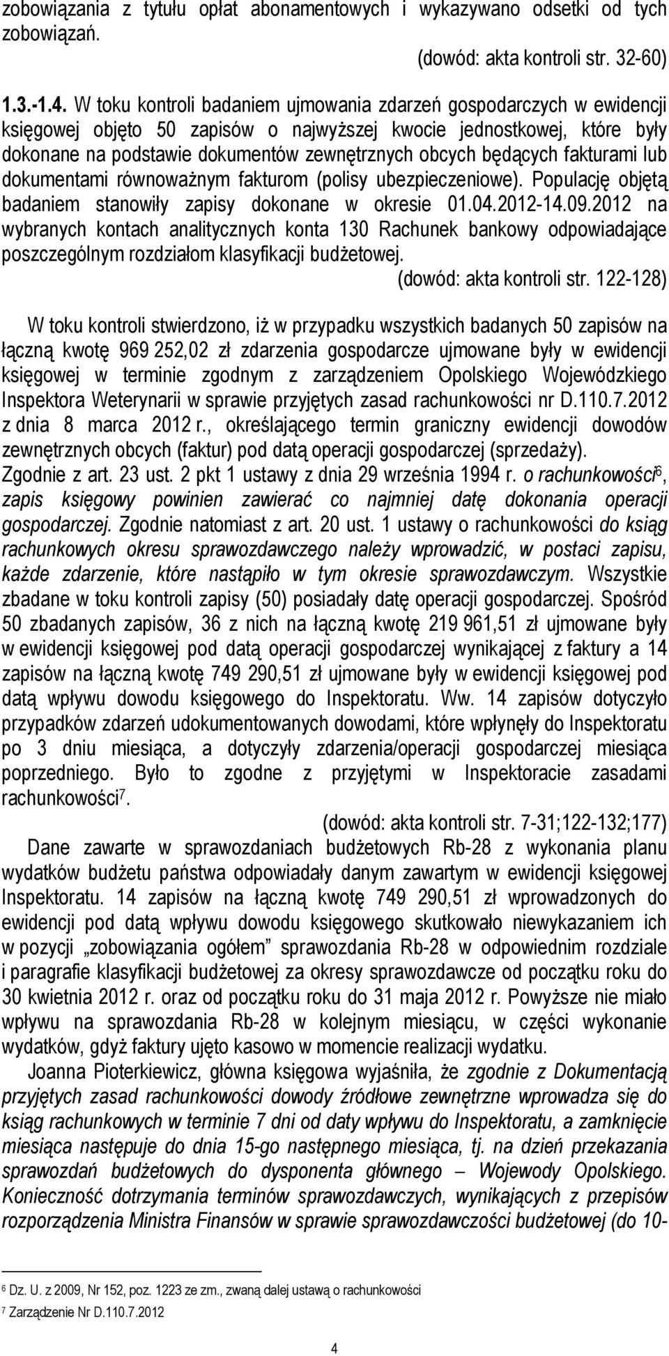 będących fakturami lub dokumentami równoważnym fakturom (polisy ubezpieczeniowe). Populację objętą badaniem stanowiły zapisy dokonane w okresie 01.04.2012-14.09.