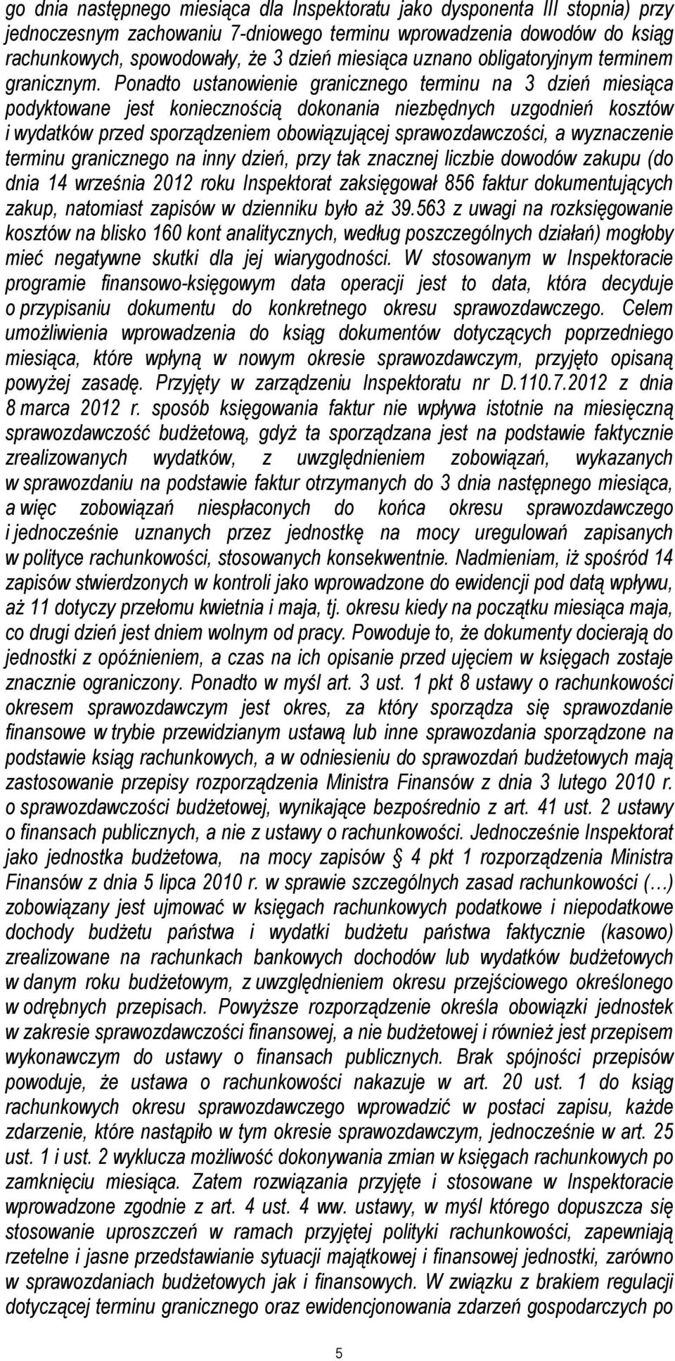 Ponadto ustanowienie granicznego terminu na 3 dzień miesiąca podyktowane jest koniecznością dokonania niezbędnych uzgodnień kosztów i wydatków przed sporządzeniem obowiązującej sprawozdawczości, a