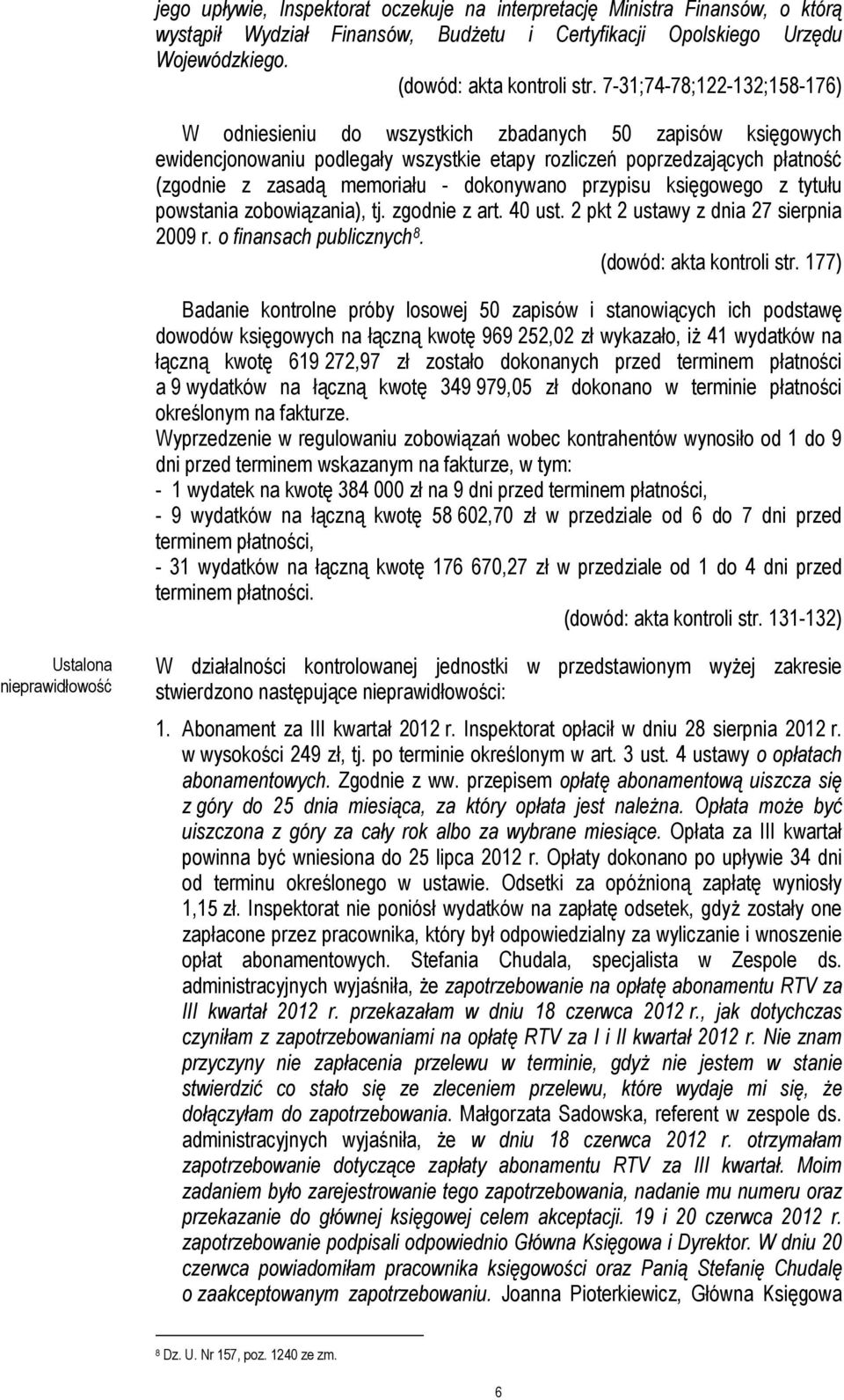 dokonywano przypisu księgowego z tytułu powstania zobowiązania), tj. zgodnie z art. 40 ust. 2 pkt 2 ustawy z dnia 27 sierpnia 2009 r. o finansach publicznych 8. (dowód: akta kontroli str.