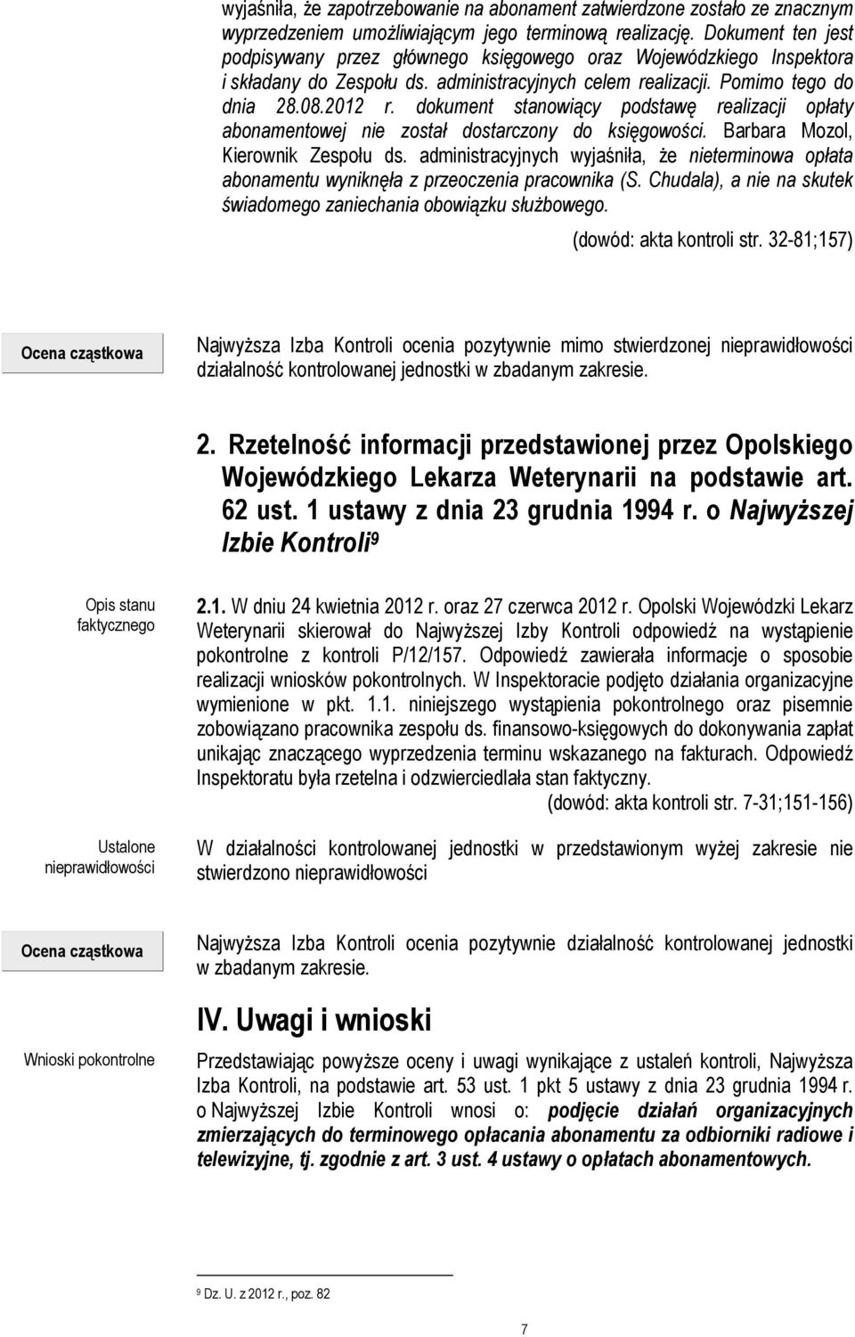 dokument stanowiący podstawę realizacji opłaty abonamentowej nie został dostarczony do księgowości. Barbara Mozol, Kierownik Zespołu ds.