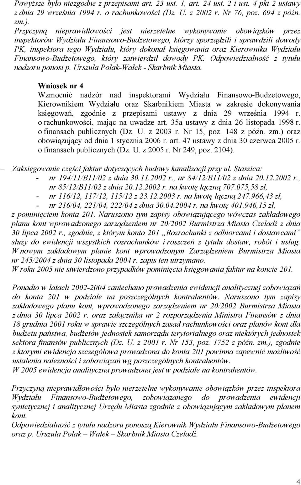 księgowania oraz Kierownika Wydziału Finansowo-BudŜetowego, który zatwierdził dowody PK. Odpowiedzialność z tytułu nadzoru ponosi p. Urszula Polak-Wałek - Skarbnik Miasta.