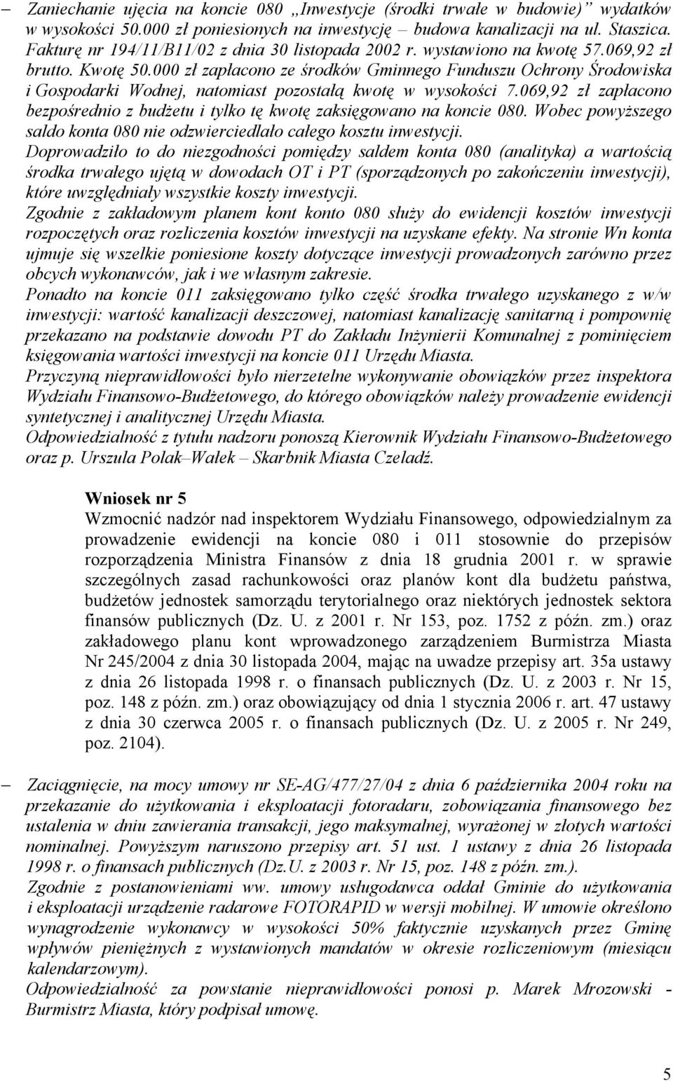 000 zł zapłacono ze środków Gminnego Funduszu Ochrony Środowiska i Gospodarki Wodnej, natomiast pozostałą kwotę w wysokości 7.