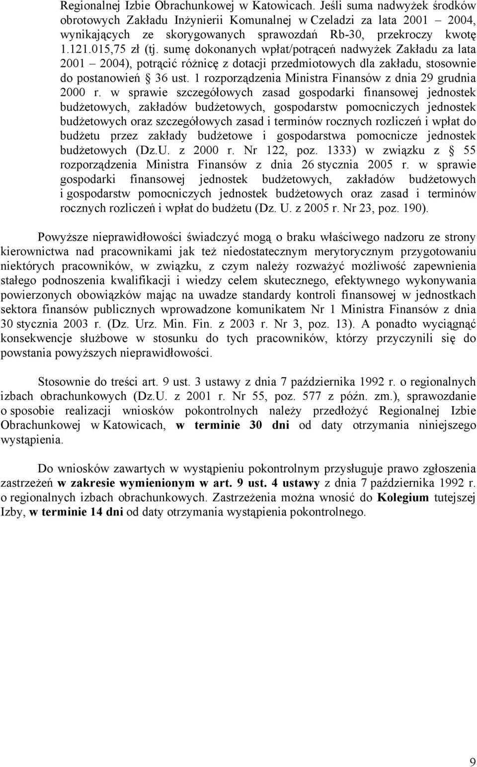 sumę dokonanych wpłat/potrąceń nadwyŝek Zakładu za lata 2001 2004), potrącić róŝnicę z dotacji przedmiotowych dla zakładu, stosownie do postanowień 36 ust.