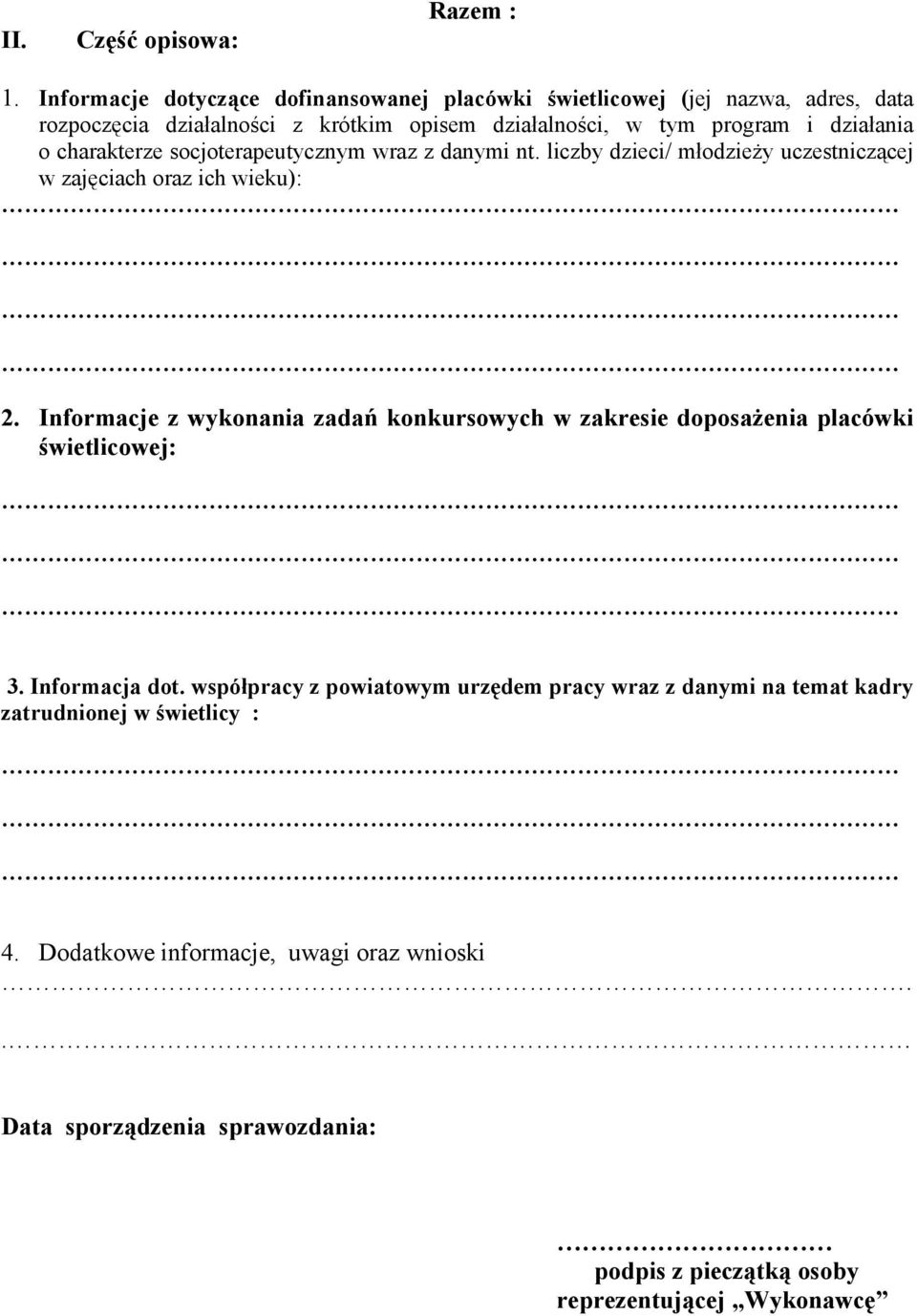 działania o charakterze socjoterapeutycznym wraz z danymi nt. liczby dzieci/ młodzieży uczestniczącej w zajęciach oraz ich wieku): 2.