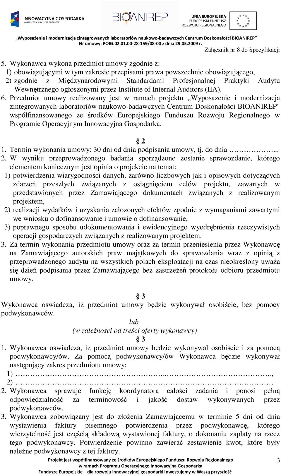 Przedmiot umowy realizowany jest w ramach projektu WyposaŜenie i modernizacja zintegrowanych laboratoriów naukowo-badawczych Centrum Doskonałości BIOANIREP" współfinansowanego ze środków