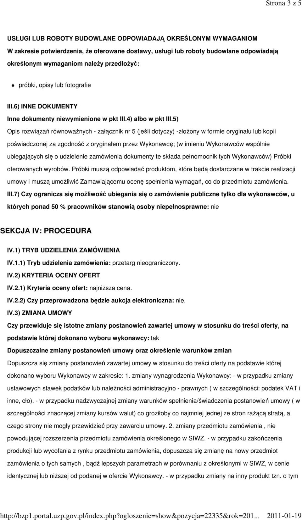 5) Opis rozwiązań równowaŝnych - załącznik nr 5 (jeśli dotyczy) -złoŝony w formie oryginału lub kopii poświadczonej za zgodność z oryginałem przez Wykonawcę; (w imieniu Wykonawców wspólnie