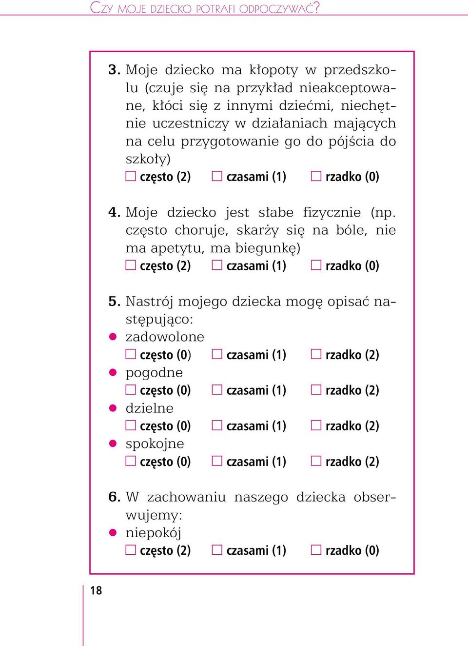 celu przygotowanie go do pójścia do szkoły) 4. Moje dziecko jest słabe fizycznie (np. często choruje, skarży się na bóle, nie ma apetytu, ma biegunkę) 5.