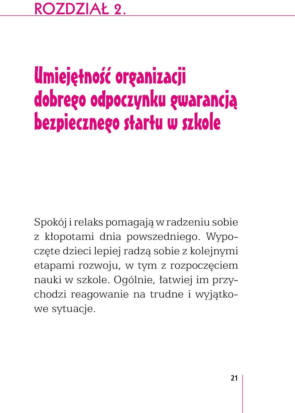 Spokój i relaks pomagają w radzeniu sobie z kłopotami dnia powszedniego.