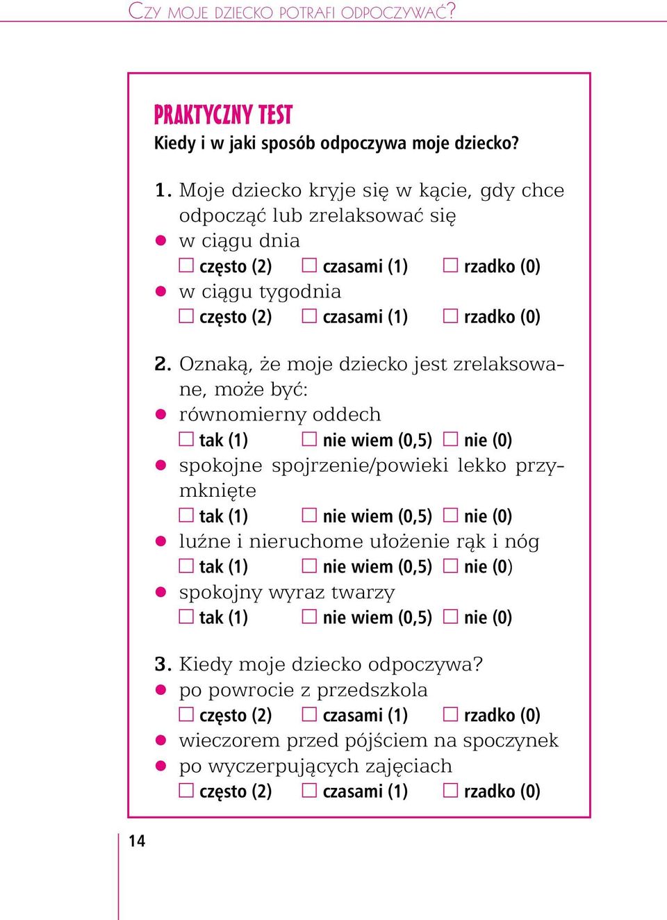 Oznaką, że moje dziecko jest zrelaksowane, może być: równomierny oddech spokojne spojrzenie/powieki lekko przymknięte luźne i