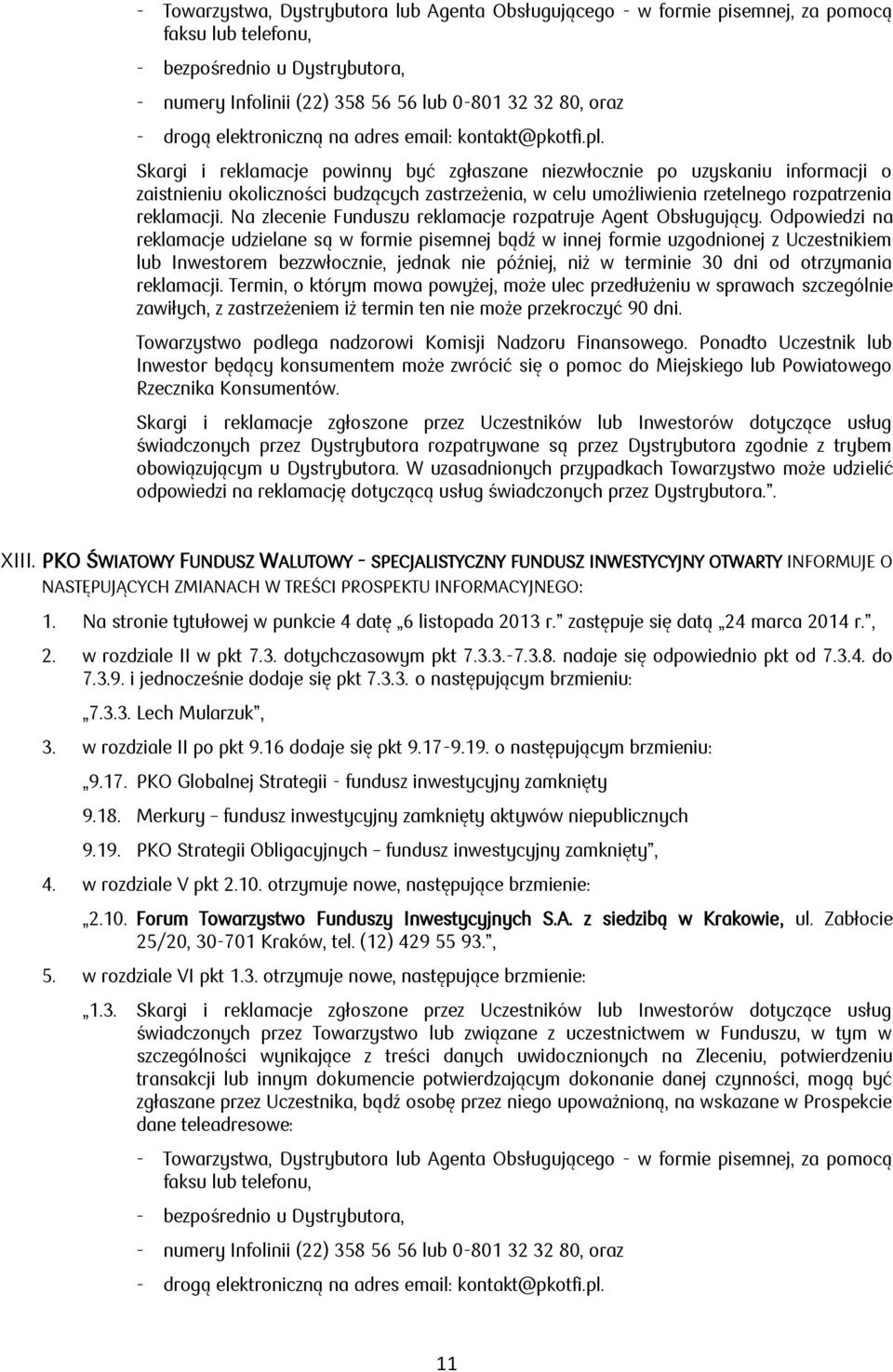 3.4. do 7.3.9. i jednocześnie dodaje się pkt 7.3.3. o następującym brzmieniu: 7.3.3. Lech Mularzuk, 3. w rozdziale II po pkt 9.16 dodaje się pkt 9.17-9.19. o następującym brzmieniu: 4.