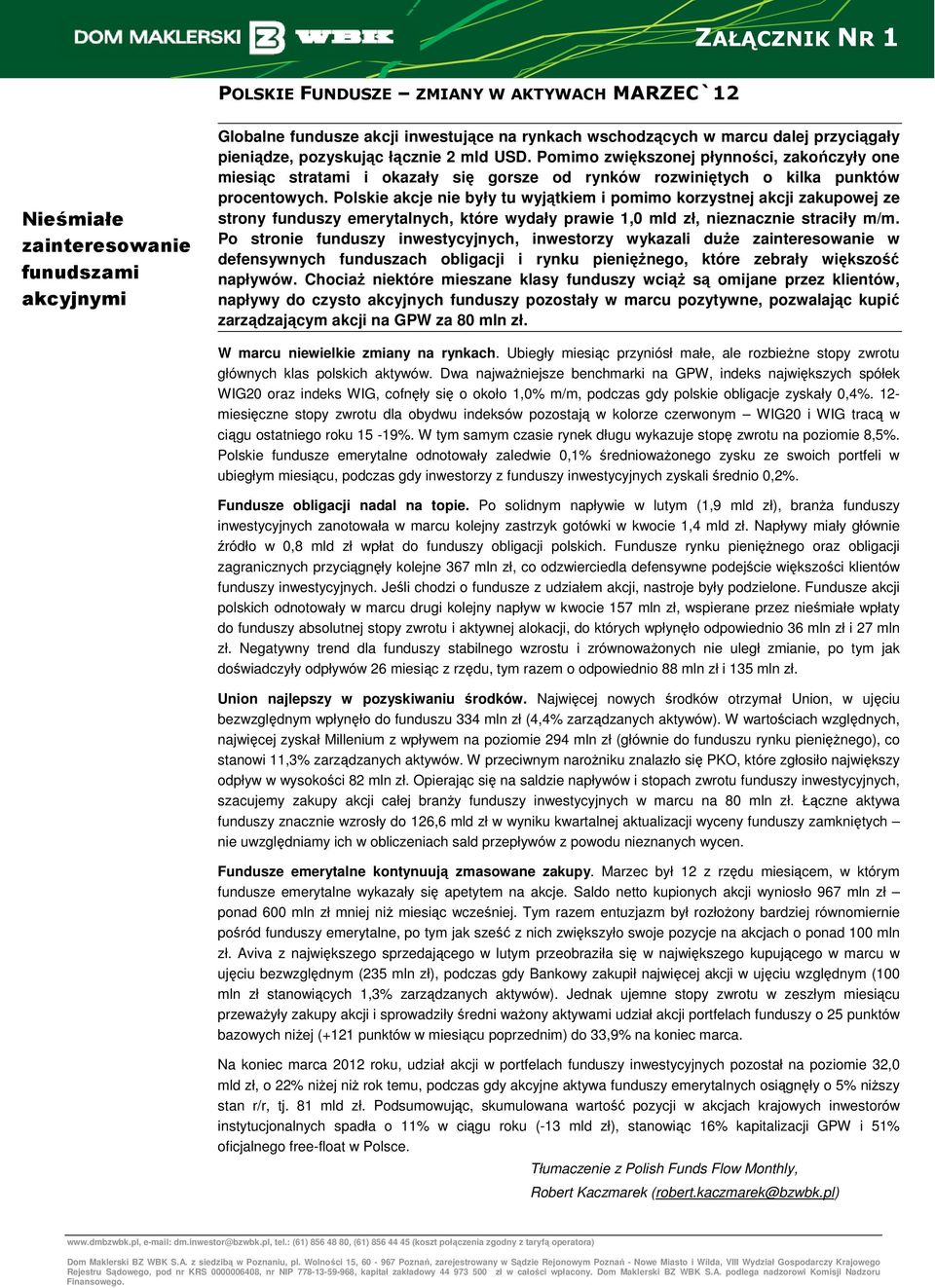 Polskie akcje nie były tu wyjątkiem i pomimo korzystnej akcji zakupowej ze strony funduszy emerytalnych, które wydały prawie 1,0 mld zł, nieznacznie straciły m/m.