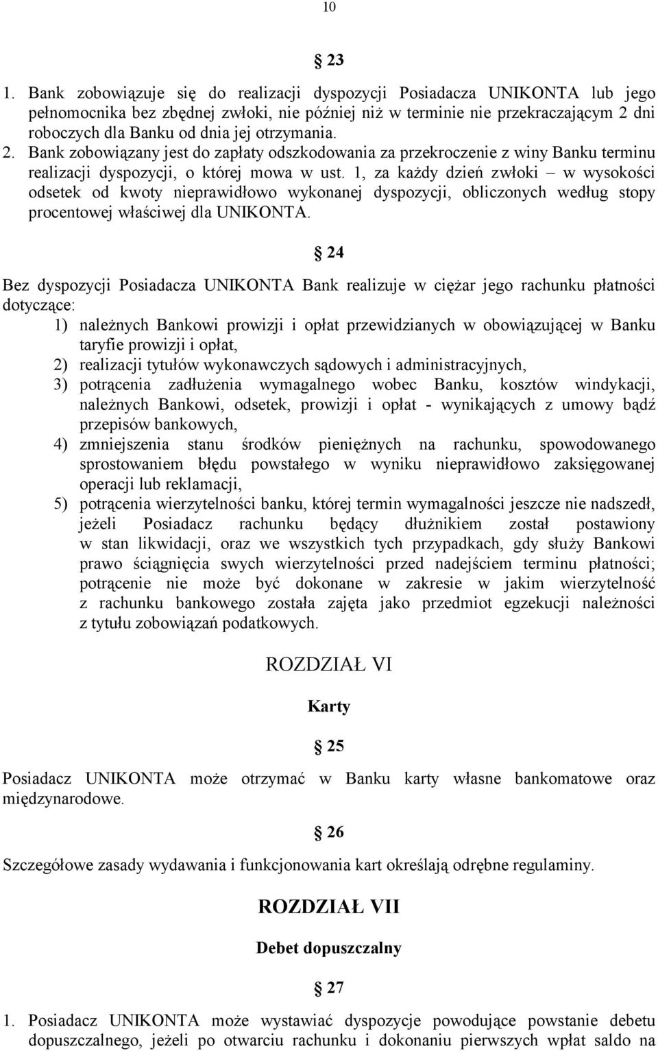 otrzymania. 2. Bank zobowiązany jest do zapłaty odszkodowania za przekroczenie z winy Banku terminu realizacji dyspozycji, o której mowa w ust.