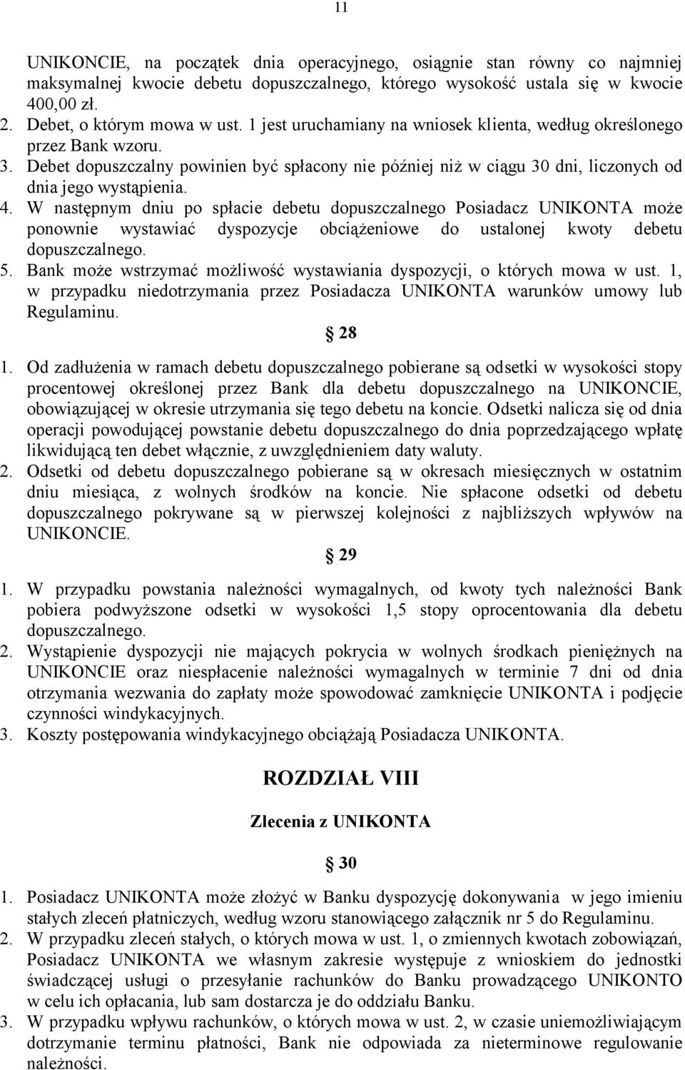 W następnym dniu po spłacie debetu dopuszczalnego Posiadacz UNIKONTA może ponownie wystawiać dyspozycje obciążeniowe do ustalonej kwoty debetu dopuszczalnego. 5.