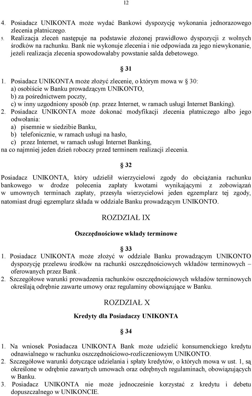 Bank nie wykonuje zlecenia i nie odpowiada za jego niewykonanie, jeżeli realizacja zlecenia spowodowałaby powstanie salda debetowego. 31 1.