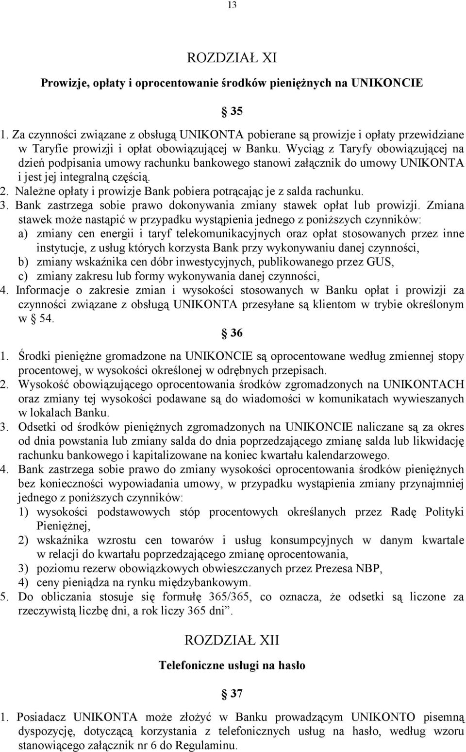 Wyciąg z Taryfy obowiązującej na dzień podpisania umowy rachunku bankowego stanowi załącznik do umowy UNIKONTA i jest jej integralną częścią. 2.