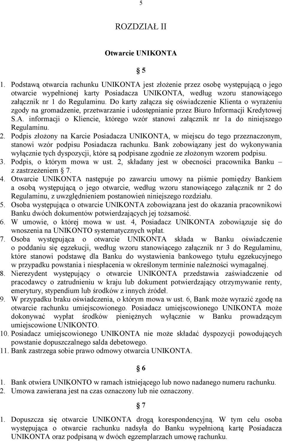 Do karty załącza się oświadczenie Klienta o wyrażeniu zgody na gromadzenie, przetwarzanie i udostępnianie przez Biuro Informacji Kredytowej S.A.