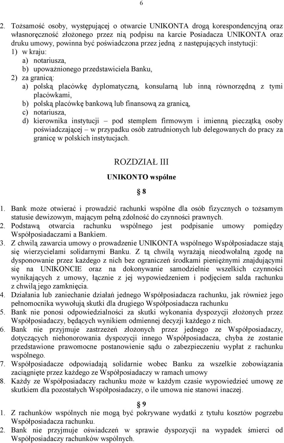 placówkami, b) polską placówkę bankową lub finansową za granicą, c) notariusza, d) kierownika instytucji pod stemplem firmowym i imienną pieczątką osoby poświadczającej w przypadku osób zatrudnionych