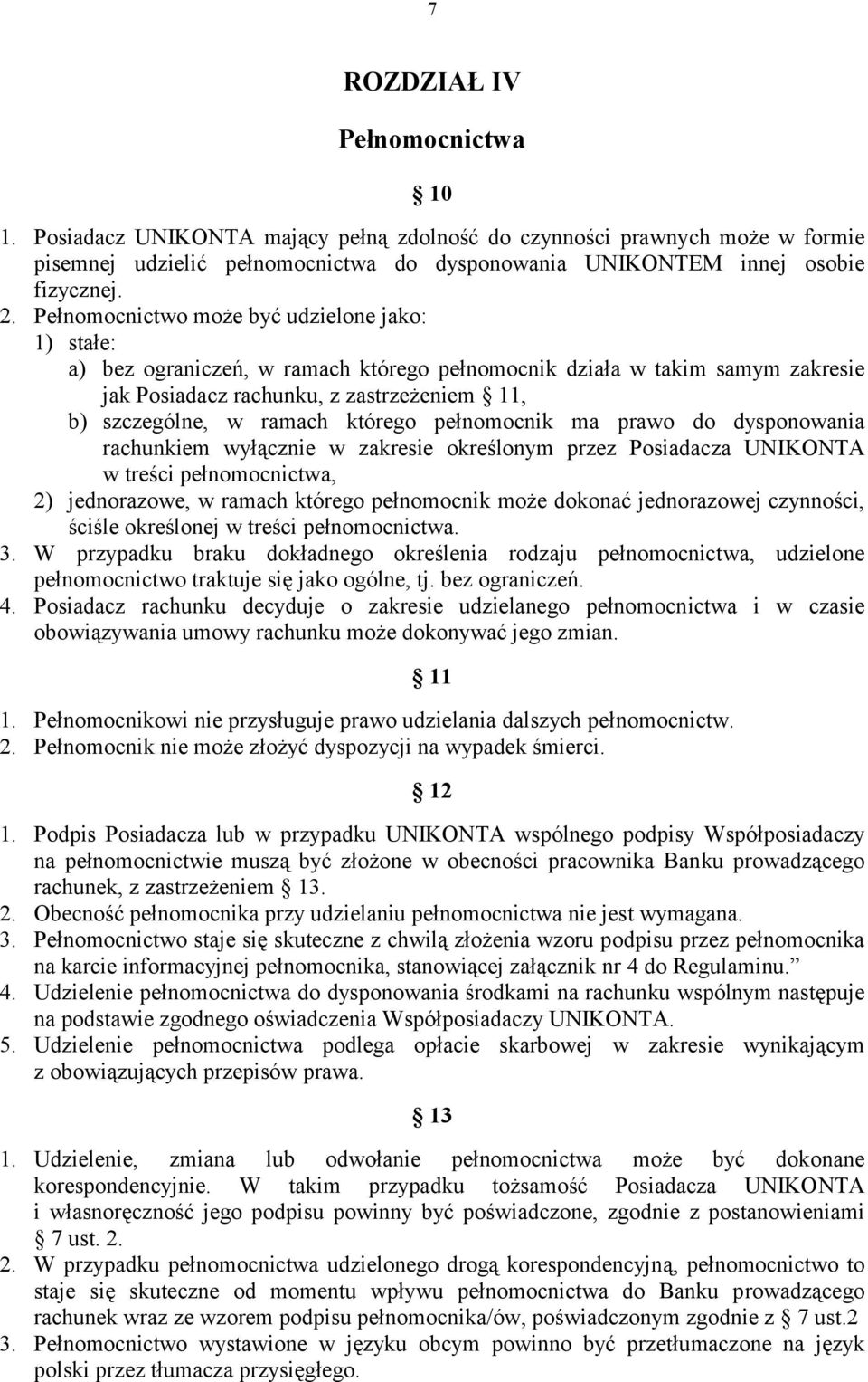 którego pełnomocnik ma prawo do dysponowania rachunkiem wyłącznie w zakresie określonym przez Posiadacza UNIKONTA w treści pełnomocnictwa, 2) jednorazowe, w ramach którego pełnomocnik może dokonać