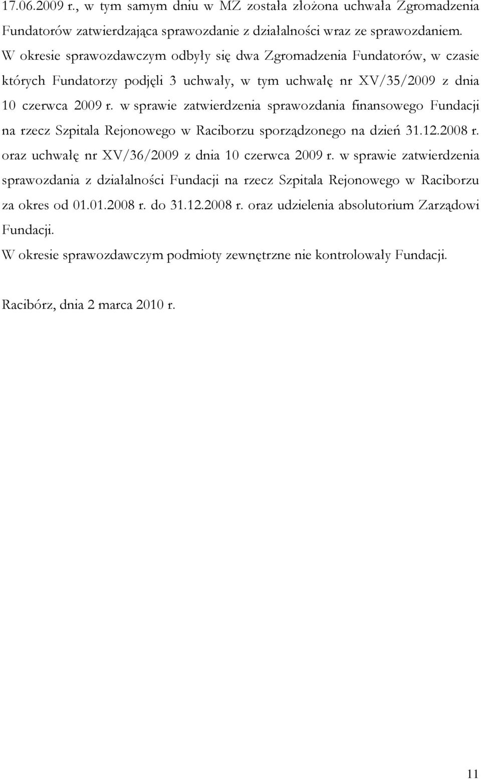 w sprawie zatwierdzenia sprawozdania finansowego Fundacji na rzecz Szpitala Rejonowego w Raciborzu sporządzonego na dzień 31.12.2008 r. oraz uchwałę nr XV/36/2009 z dnia 10 czerwca 2009 r.