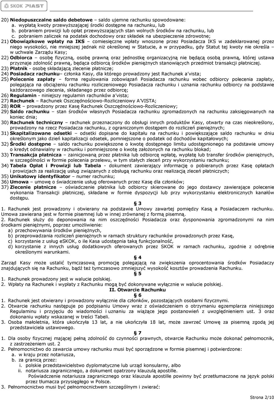 pobraniem zaliczek na podatek dochodowy oraz składek na ubezpieczenie zdrowotne; 21) Obowiązkowe wpłaty na IKS comiesięczne wpłaty wnoszone przez Posiadacza IKS w zadeklarowanej przez niego