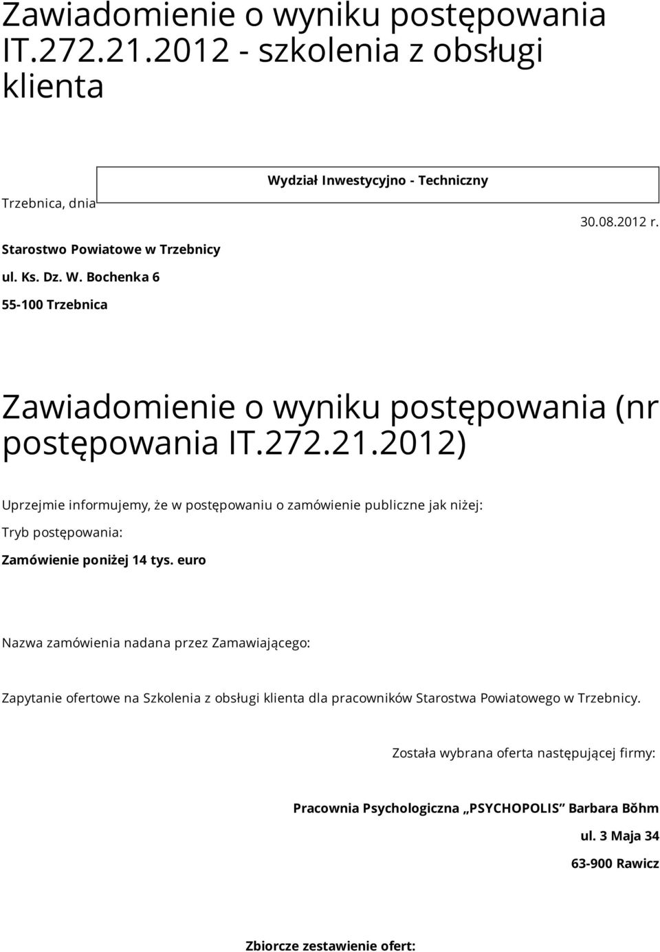 2012) Uprzejmie informujemy, że w postępowaniu o zamówienie publiczne jak niżej: Tryb postępowania: Zamówienie poniżej 14 tys.