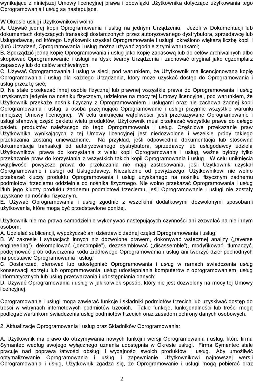 Jeżeli w Dokumentacji lub dokumentach dotyczących transakcji dostarczonych przez autoryzowanego dystrybutora, sprzedawcę lub Usługodawcę, od którego Użytkownik uzyskał Oprogramowanie i usługi,