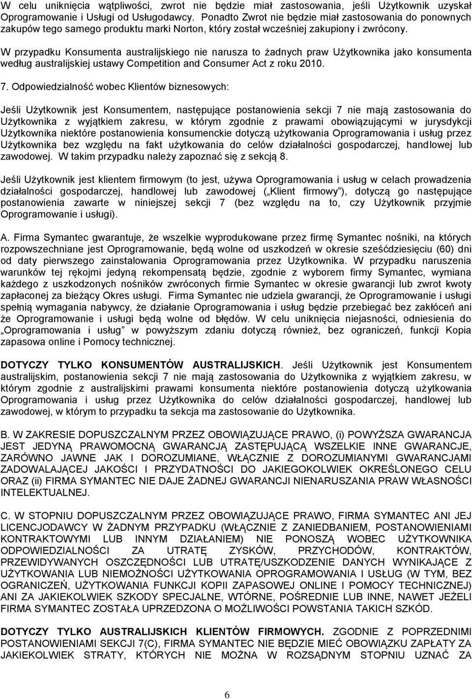 W przypadku Konsumenta australijskiego nie narusza to żadnych praw Użytkownika jako konsumenta według australijskiej ustawy Competition and Consumer Act z roku 2010. 7.