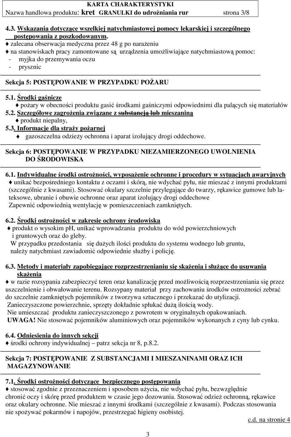 W PRZYPADKU POŻARU 5.1. Środki gaśnicze pożary w obecności produktu gasić środkami gaśniczymi odpowiednimi dla palących się materiałów 5.2.