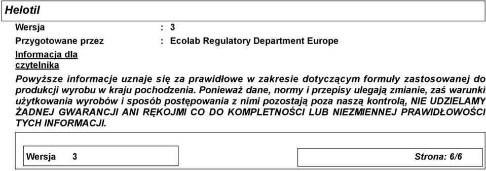 Ponieważ dane, normy i przepisy ulegają zmianie, zaś warunki użytkowania wyrobów i sposób postępowania z nimi pozostają