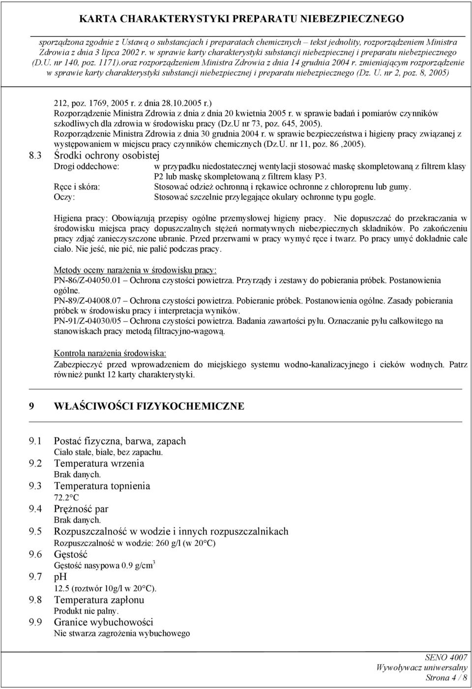 86,2005). 8.3 Środki ochrony osobistej Drogi oddechowe: w przypadku niedostatecznej wentylacji stosować maskę skompletowaną z filtrem klasy P2 lub maskę skompletowaną z filtrem klasy P3.