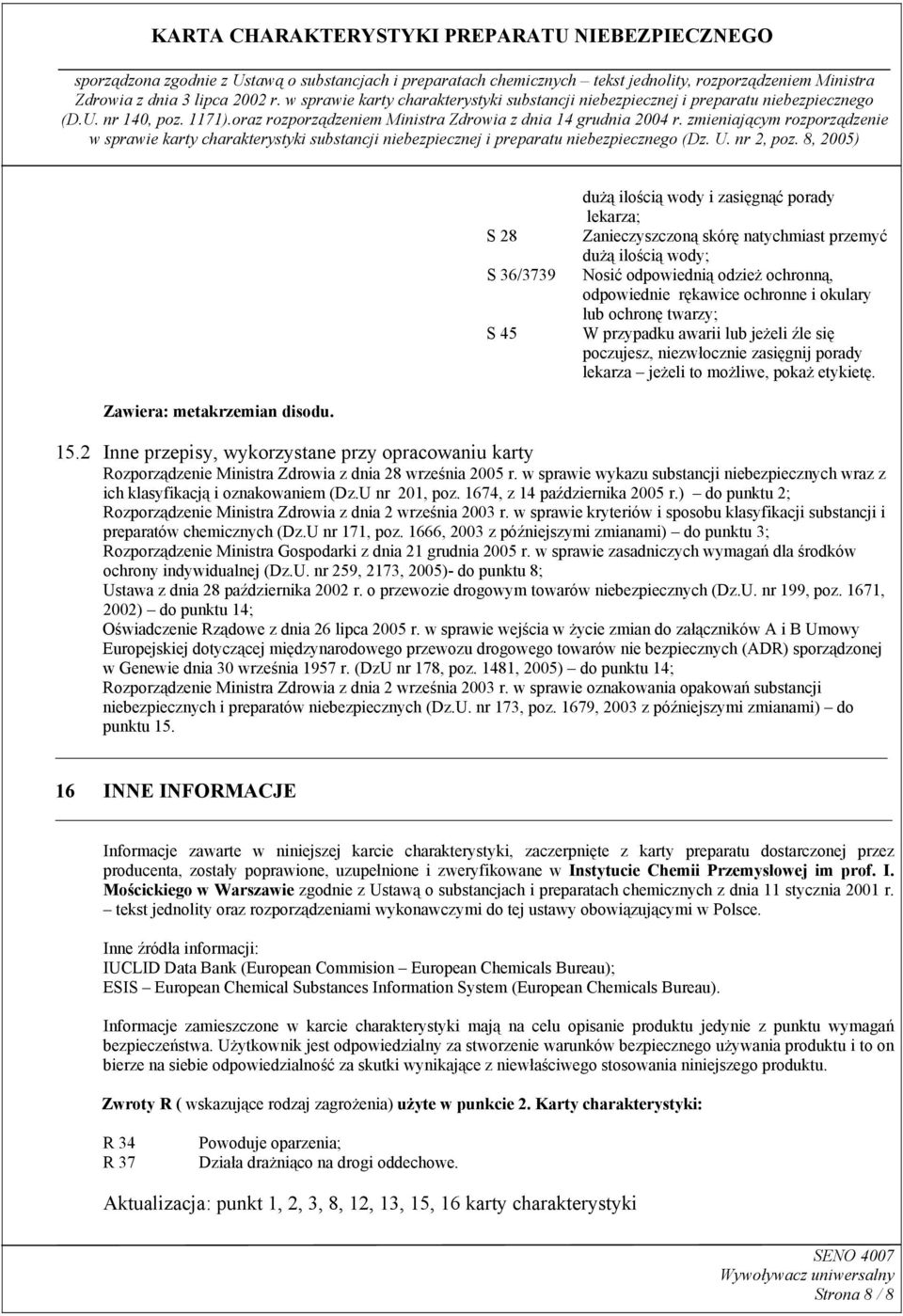 2 Inne przepisy, wykorzystane przy opracowaniu karty Rozporządzenie Ministra Zdrowia z dnia 28 września 2005 r. w sprawie wykazu substancji niebezpiecznych wraz z ich klasyfikacją i oznakowaniem (Dz.